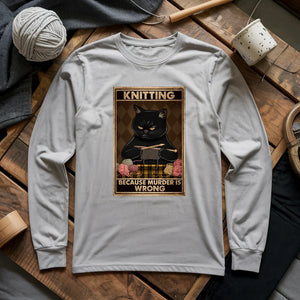 Knitting Because murder is wrong Long Sleeve T-shirt