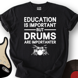 Education Is Important But Drum Is Importanter T-Shirt