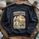 Hookers Gonna Hook Sweatshirt
