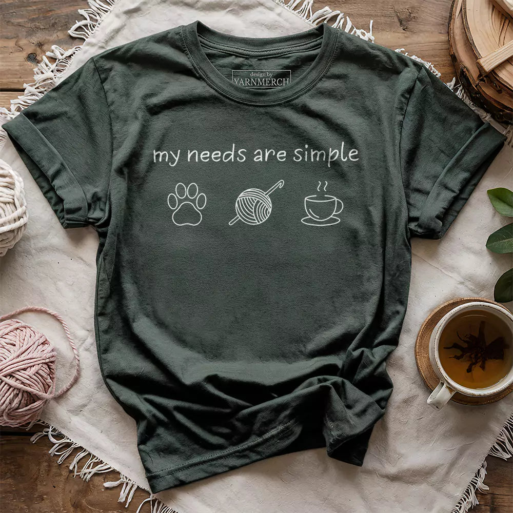 My Needs Are Simple T-shirt