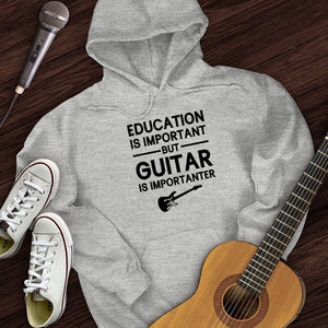 Education Is Important But Guitar Is Importanter Hoodie