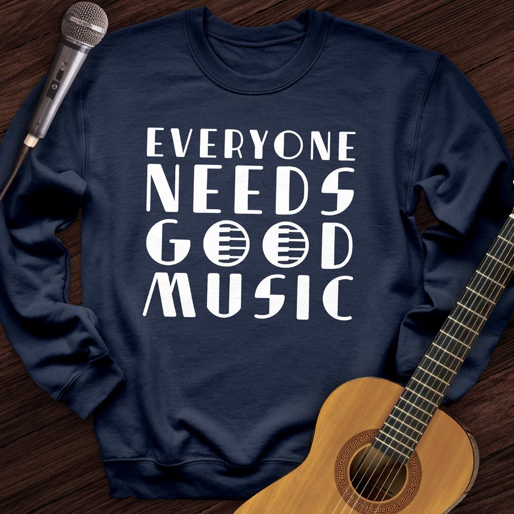 Everyone Needs Good Music Crewneck